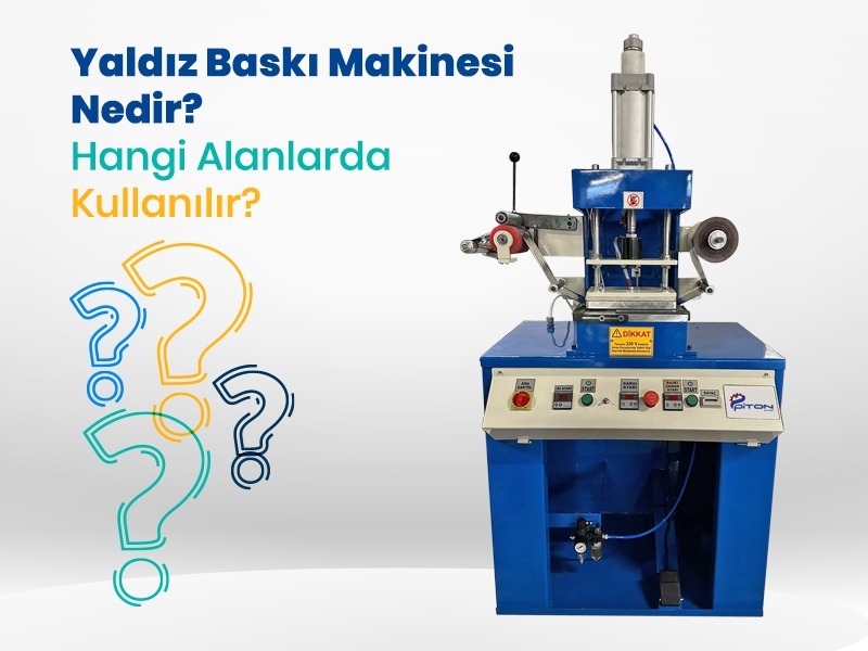 YALDIZ BASKI MAKİNESİ NEDİR? HANGİ ALANLARDA KULLANILIR?